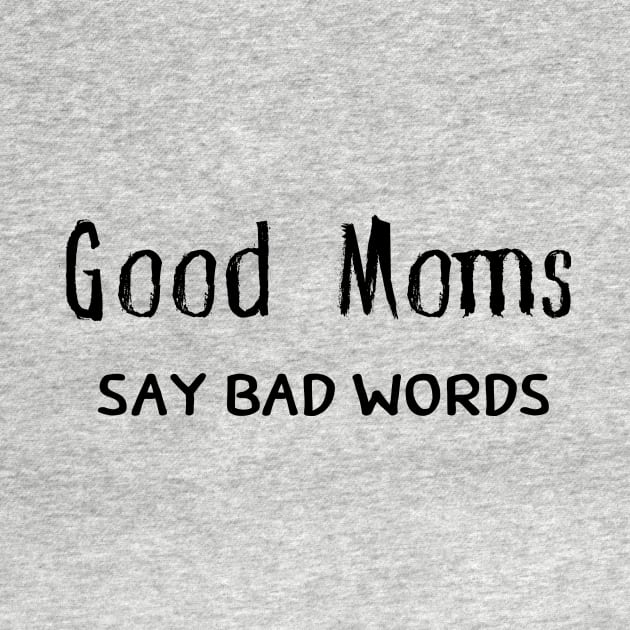 Good Moms Say Bad Words by pmeekukkuk